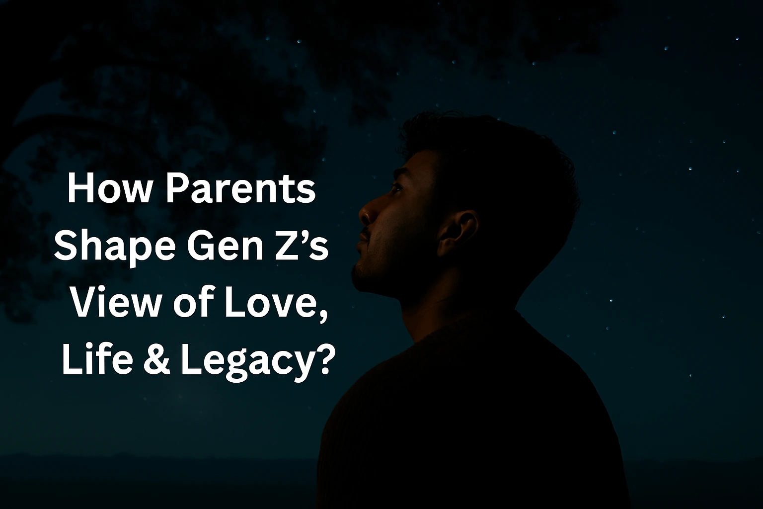 How Parents Shape Gen Z’s View of Love, Life, and Legacy?